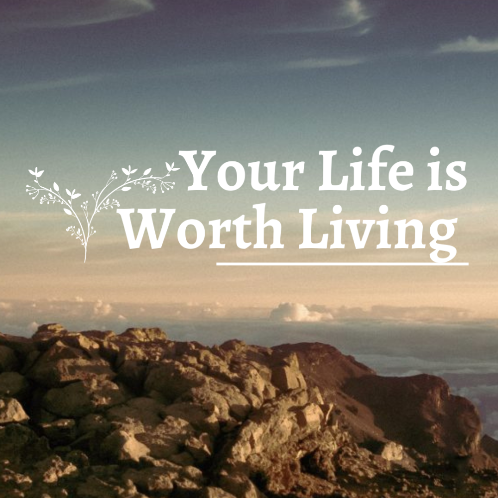 Your Life is Worth Living