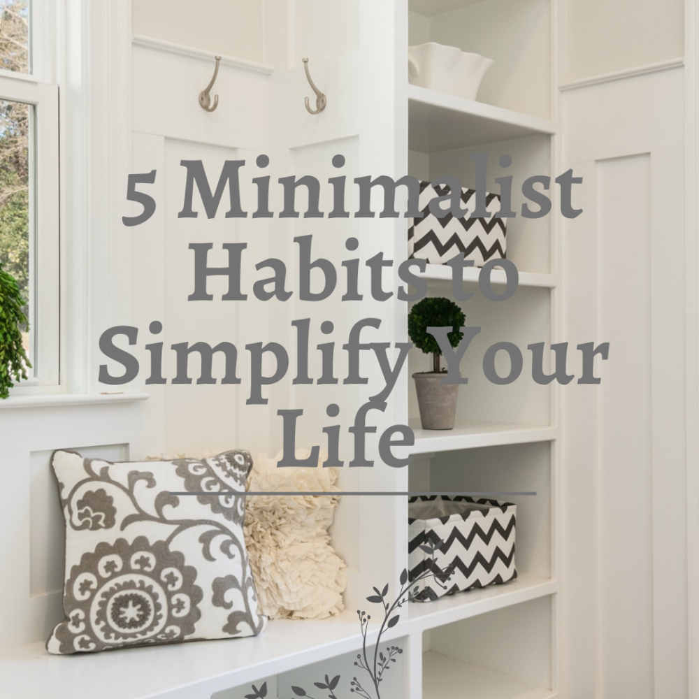 5 Minimalist Habits to Simplify Your Life and Boost Your Productivity