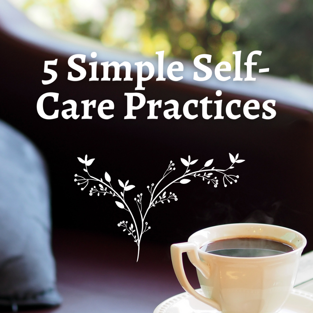 5 Simple Self-Care Practices You Can Implement Now